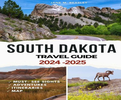Discover South Dakota: Your Complete 2024-2025 Adventure Guide