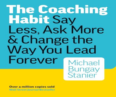 Transform Your Leadership with The Coaching Habit