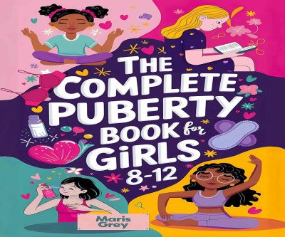 The Essential Guide to Puberty for Girls Aged 8-12