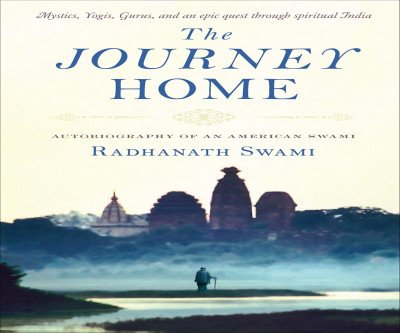 The Journey Home: A Spiritual Memoir by Radhanath Swami