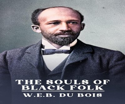 The Souls of Black Folk: A Classic by W.E.B. Du Bois