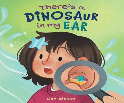 There's a Dinosaur in My Ear: A Fun Surgery Tale for Kids