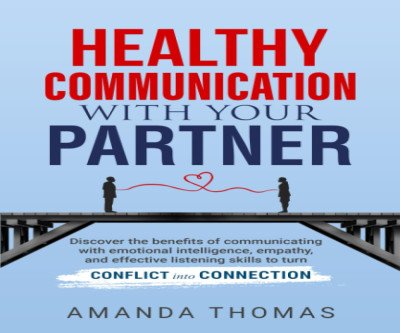 Transform Your Relationship with Effective Communication