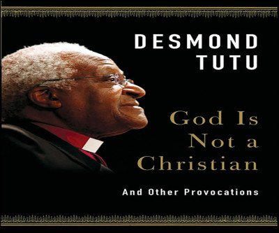 Tutu's Provocative Wisdom: God Is Not a Christian