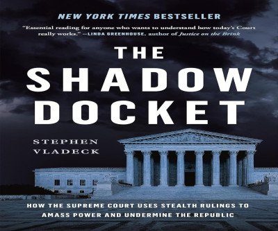 Unmask Supreme Court's Shadow Docket Secrets