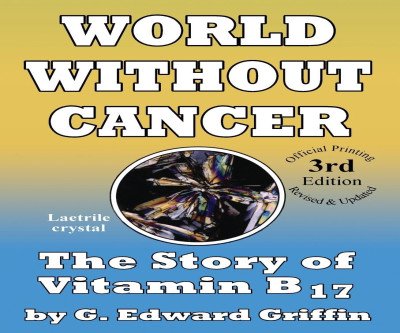 The Forbidden Cancer Truth: Vitamin B17 Story