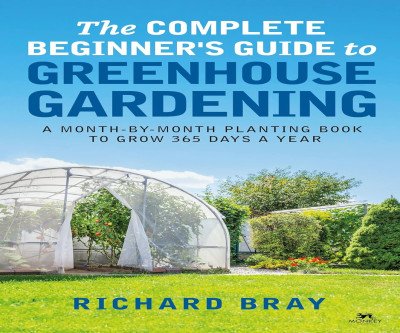 Year-Round Greenhouse Gardening: Your Complete Beginner's Guide