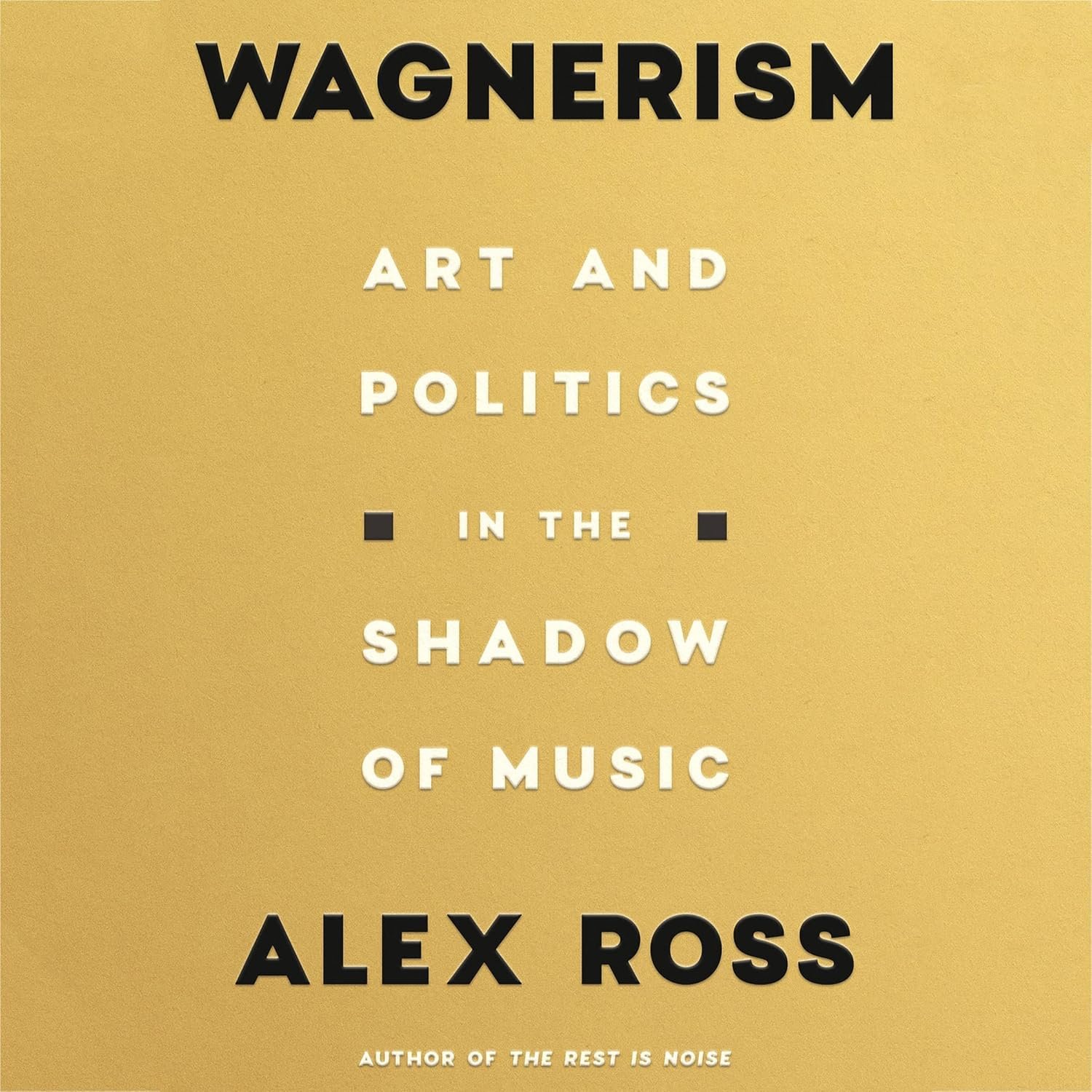 Wagnerism: Art Meets Politics in Music's Shadow