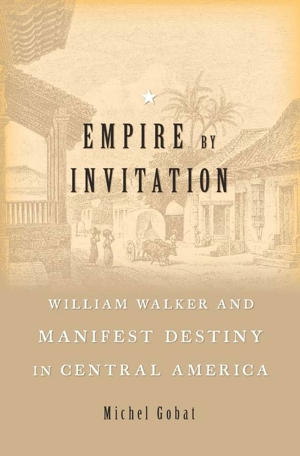 Walker's Empire: America's First Imperialist in Central America