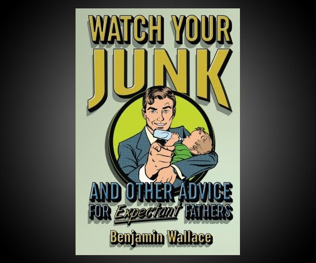 Watch Your Junk - Advice for Expectant Fathers