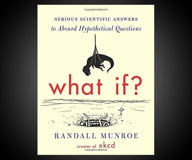 What If? - Real Answers to Absurd Hypotheticals