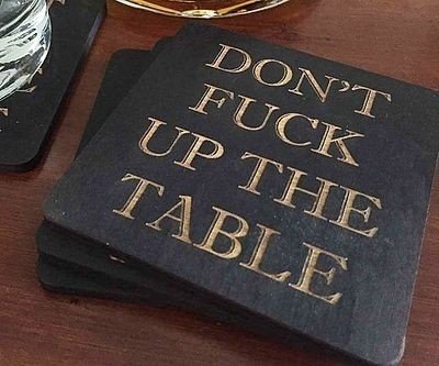 Don’t Fuck Up The Table ...