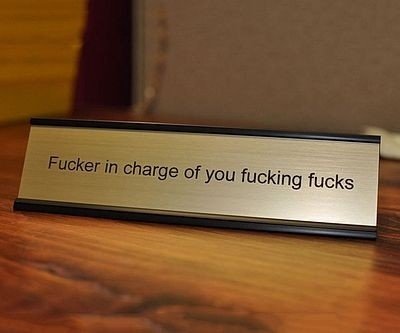 F**ker In Charge Desk Sign